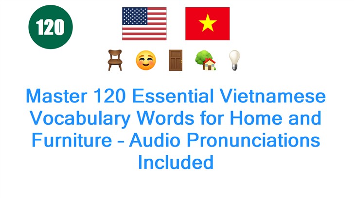 Master 120 Essential Vietnamese Vocabulary Words for Home and Furniture – Audio Pronunciations Included